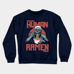 Zombie eating ramen - Instant human, ramen first Crewneck Sweatshirt